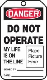 AccuformNMC™ MDT027LPM Safety Tag (LOTO): DANGER DO NOT OPERATE MY LIFE IS ON THR LINE (PLACE PICTURE HERE)